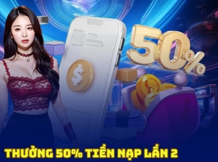Bí Quyết Tận Dụng Khuyến Mãi Nạp Lần 2 Tặng 50% Tại Luck8